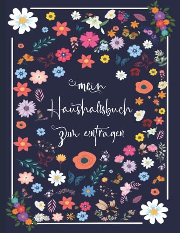 Haushaltsbuch: Mein Haushaltsbuch zum Eintragen Mit übersichtlichen Tabellen zum Eintragen aller Ein- und Ausgaben. Eintragbuch. Alle Finanzen im Griff haben , DIN A4