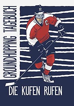 Die Kufen rufen: Groundhopping Tagebuch I Eintragbuch für Hallen Besuche I Eishockey I Hockeyspieler mit Schläger und Helm