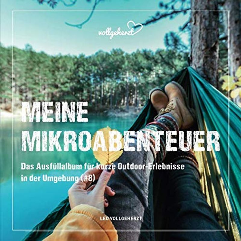 Meine Mikroabenteuer: Das Ausfüllalbum für kurze Outdoor-Erlebnisse in der Umgebung (#8)