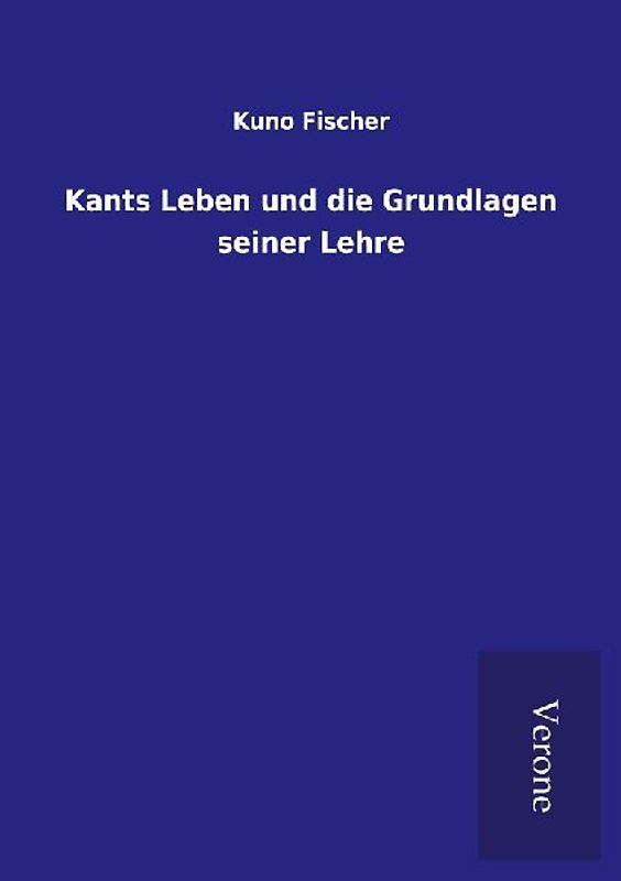 Kants Leben und die Grundlagen seiner Lehre