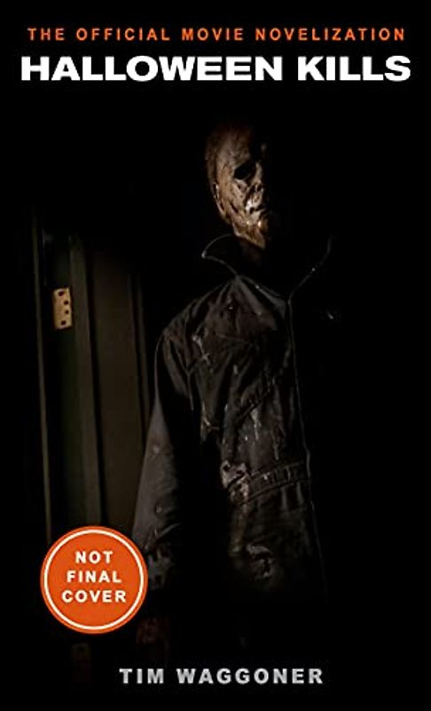 Halloween Kills: The Official Movie Novelization: The official novelization of the hotly-anticipated film, Halloween Kills