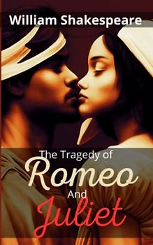 The Tragedy of Romeo and Juliet: The Most Famous Love Story of All Time (Annotated)
