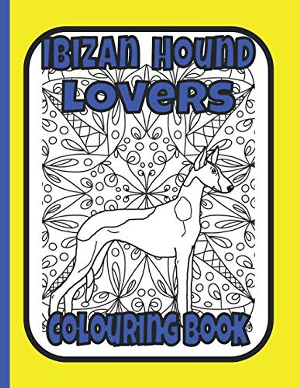 Ibizan Hound Lovers Colouring Book: Ibizan hound gifts for dog lovers (Hound Breeds Colouring Books by Trevlora)