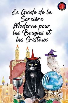 Le Guide de la Sorcière Moderne pour les Bougies et les Cristaux