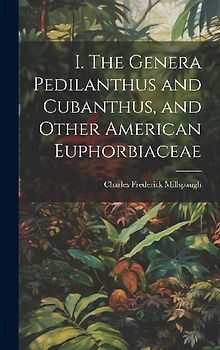 I. The Genera Pedilanthus and Cubanthus, and Other American Euphorbiaceae