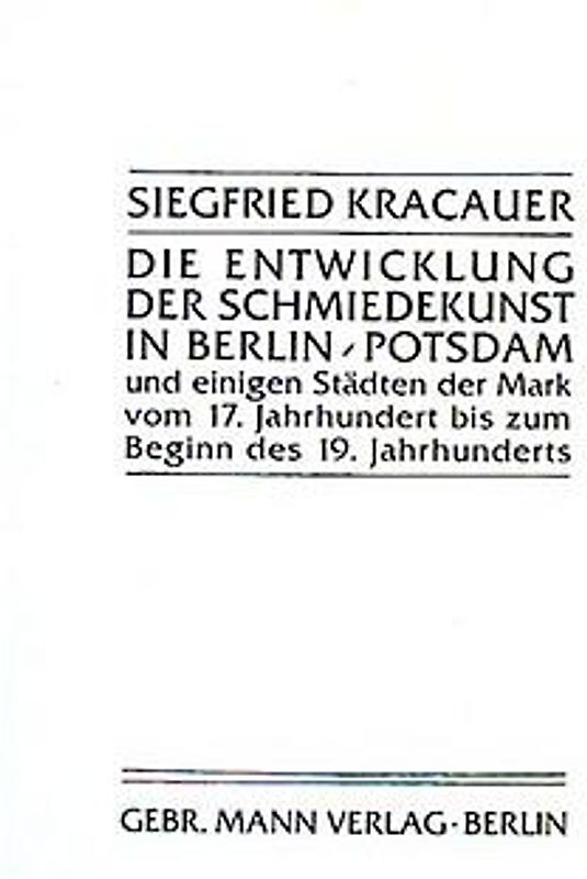 Die Entwicklung der Schmiedekunst in Berlin, Potsdam und einigen Städten der Mark vom 17. Jahrhundert bis zum Beginn des 19. Jahrhunderts