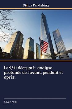 Le 9/11 décrypté : analyse profonde de l'avant, pendant et après.