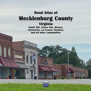 Road Atlas of Mecklenburg County, Virginia: South Hill, Chase City, Bracey, Clarksville, La Crosse, Boydton, and all other communities