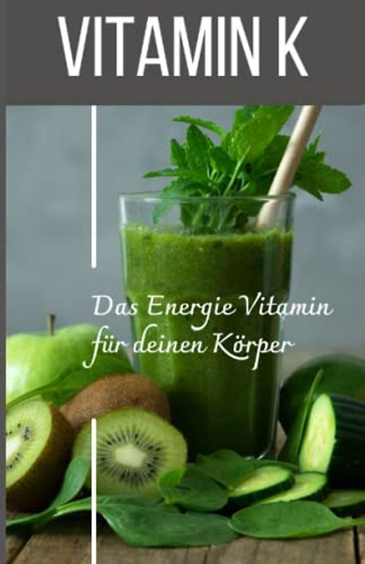 VITAMIN K Das Energie Vitamin für deinen Körper - Das verkannte Heilmittel gegen Krankheiten und Entzündungen.: Bonus: Vitamin Tagebuch zum eintragen der täglichen Werte
