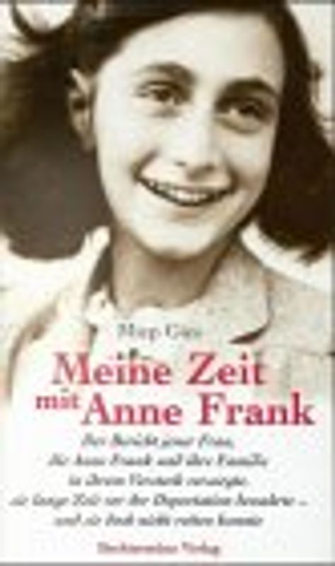 Meine Zeit mit Anne Frank. Bericht der Frau, die Anne Frank versorgte