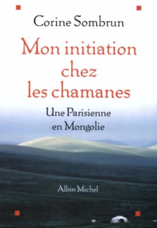 Mon initition chez les chamanes : Une parisienne en Mongolie (Memoires - Temoignages - Biographies) - Sombrun, Corine