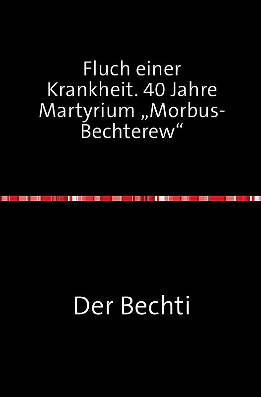 Fluch einer Krankheit. 40 Jahre Martyrium "Morbus-Bechterew“