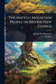 The Mafulu Mountain People of British New Guinea
