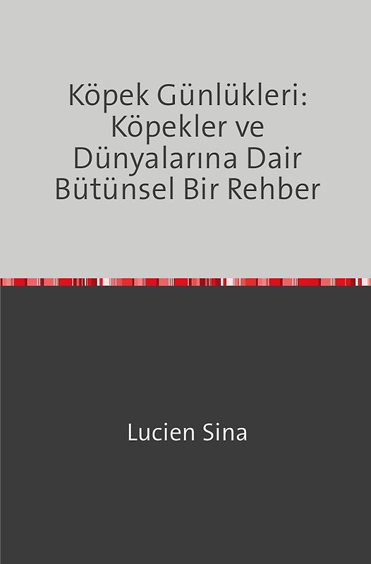 Köpek Günlükleri: Köpekler ve Dünyalarına Dair Bütünsel Bir Rehber