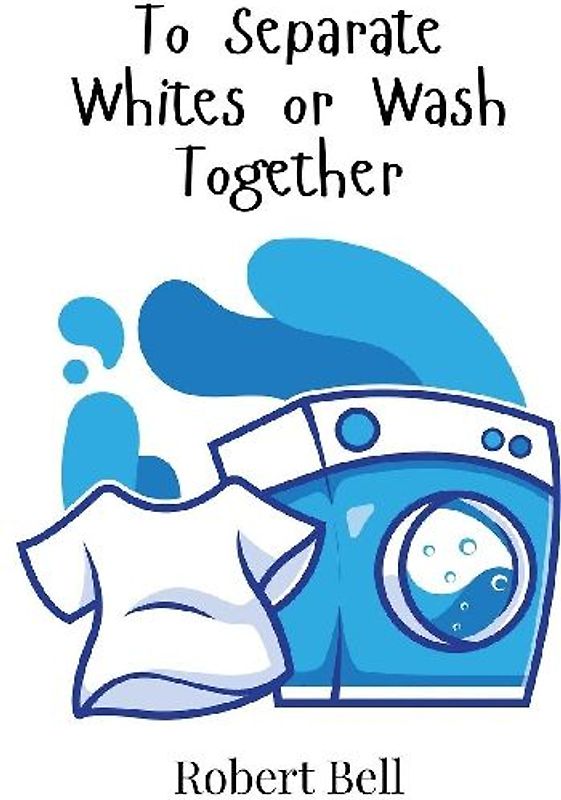 To Separate Whites or Wash Together