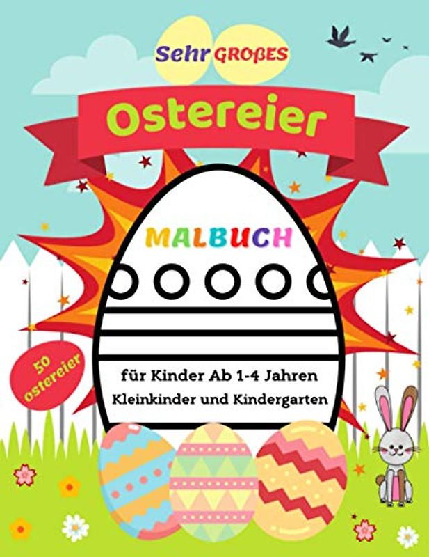 Sehr Großes Ostereier Malbuch für Kinder Ab 1-4 Jahren: 50 Tolle Eier mit Dicken Linien, Damit Kleinkinder Lernen, für Mädchen und Jungen zu Färben, Kleinkinder und Kindergarten