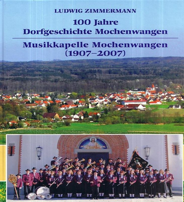 100 Jahre Dorfgeschichte Mochenwangen. Musikkapelle Mochenwangen (1907-2007)