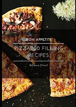 Bon Appetit! Pizza, 50 Filling Recipes