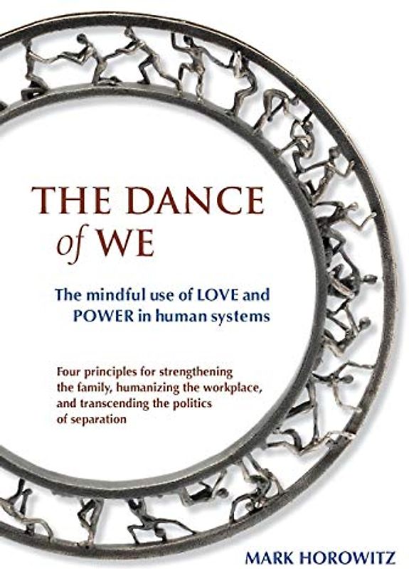 The Dance of We: The Mindful Use of Love and Power in Human Systems
