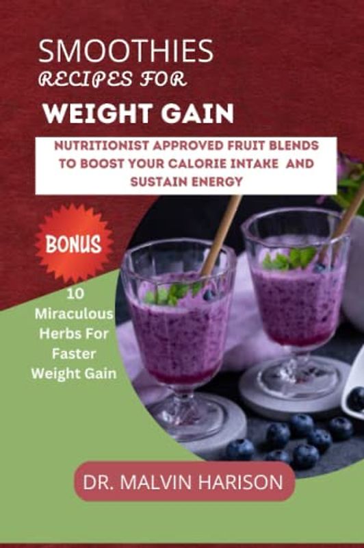 SMOOTHIES RECIPES FOR WEIGHT GAIN: NUTRITIONIST APPROVED FRUIT BLENDS TO BOOST YOUR CALORIE INTAKE AND SUSTAIN ENERGY (How to gain weight and build muscle for men and women)