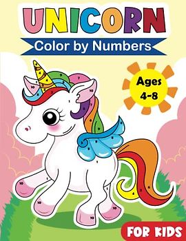 Unicorn Color by Numbers for Kids Ages 4-8: 50 Magical Coloring Activity Pages for Toddlers, Kids, Preschool and Kindergarten (Color by Number for Boys and Girls)