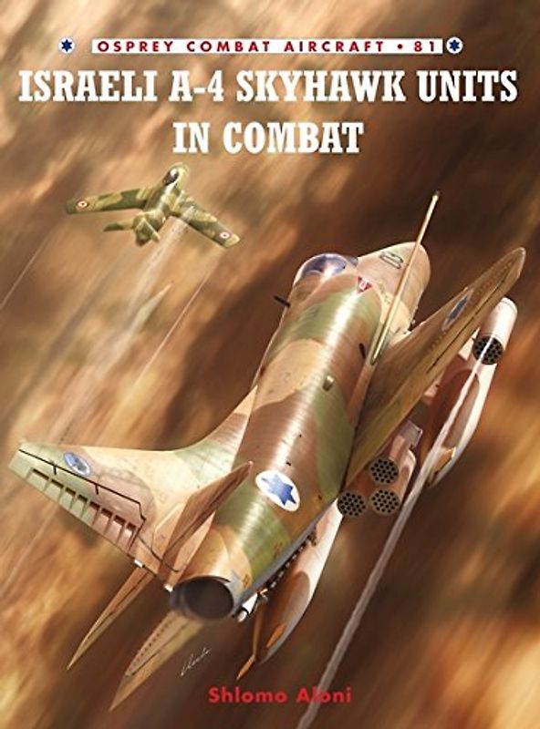 Israeli A-4 Skyhawk Units in Combat (Combat Aircraft, Band 81)