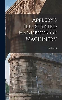 Appleby's Illustrated Handbook of Machinery; Volume 4