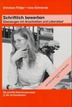 Schriftlich bewerben: Überzeugen mit Anschreiben und Lebenslauf. Die perfekte Bewerbungsmappe