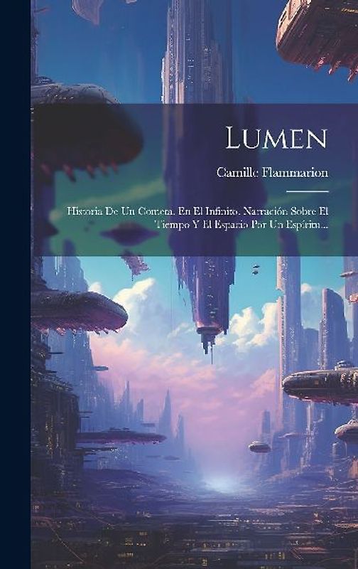 Lumen: Historia De Un Cometa. En El Infinito. Narración Sobre El Tiempo Y El Espacio Por Un Espíritu...