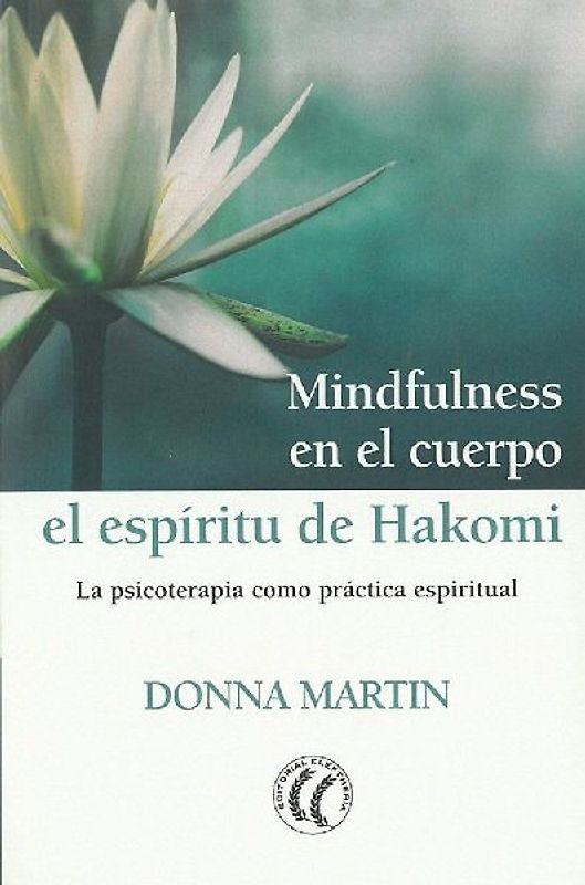 Mindfulness en el cuerpo : el espíritu de Hakomi : la psicoterapia como práctica espiritual