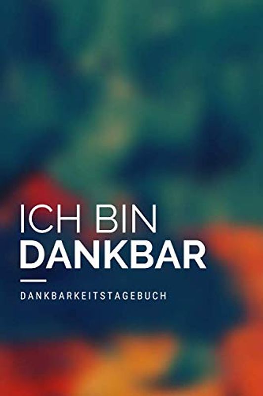 Ich bin dankbar - Dankbarkeitstagebuch: Minimalistisches Dankbarkeit Buch für Erwachsene (Männer & Frauen) (Dankbarkeit Tagebuch, Band 2)