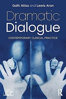 Dramatic Dialogue: Contemporary Clinical Practice (Relational Perspectives)