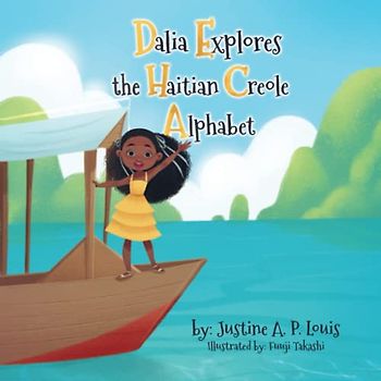 Dalia Explores the Haitian Creole Alphabet: A Bilingual Alphabet Book for Kids