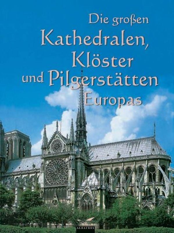 Die großen Kathedralen, Klöster und Pilgerstätten