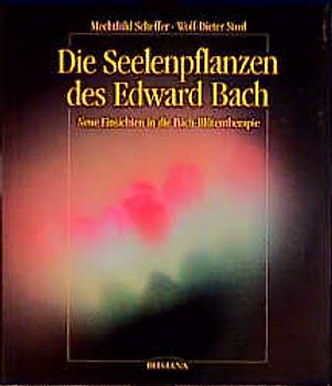 Die Seelenpflanzen des Edward Bach