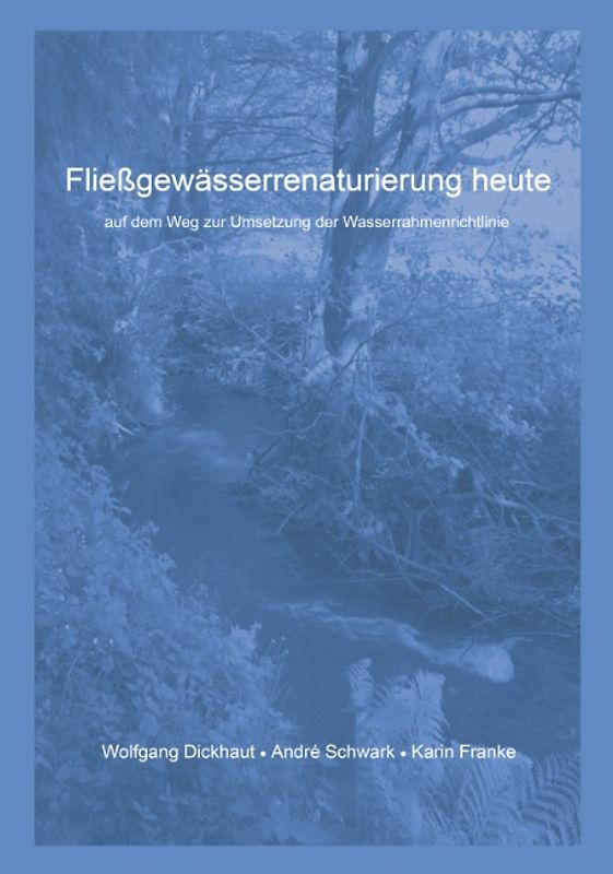 Fließgewässerrenaturierung heute. Auf dem Weg zur Umsetzung der Wasserrahmenrichtlinie