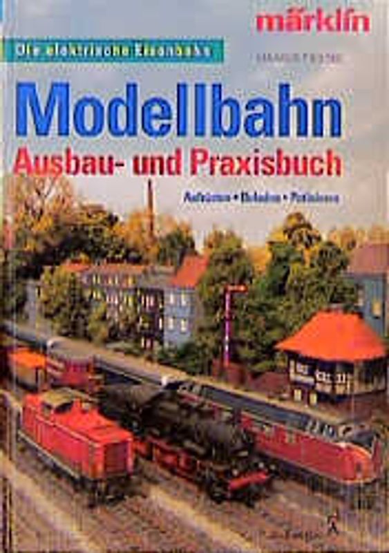 Modellbahn. Ausbau - und Praxisbuch