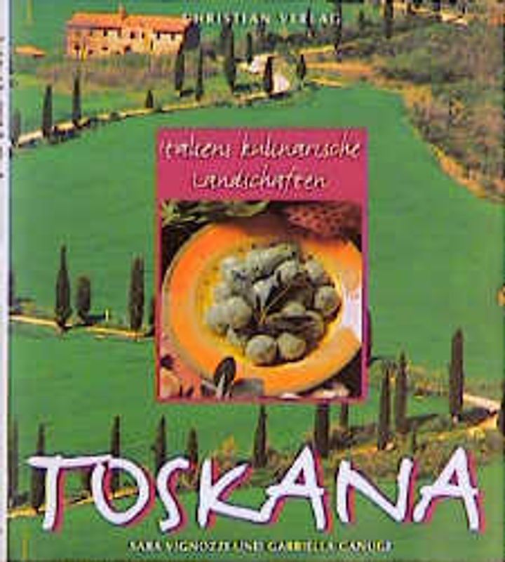 Toskana - Italiens kulinarische Landschaften