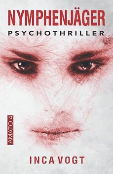 Nymphenjäger: Psychothriller (Amato, Band 4)