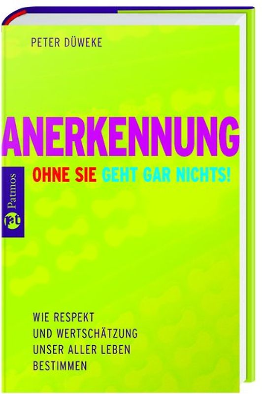 Anerkennung. Ohne sie geht gar nichts! Wie Respekt und Wertschätzung unser aller Leben bestimmen