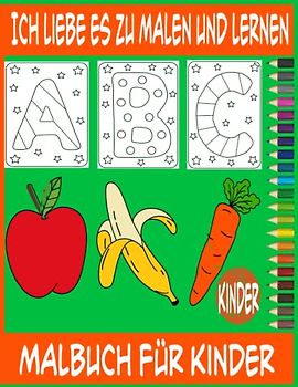 Ich liebe es zu malen und Malbuch für Kinder zu lernen: Alphabet Malbuch für Kindergartenkinder buchstabieren zum Schreiben und Lesen Fun Gemüse & ... für Vorschul-Aktivitätsbuch für Kinder