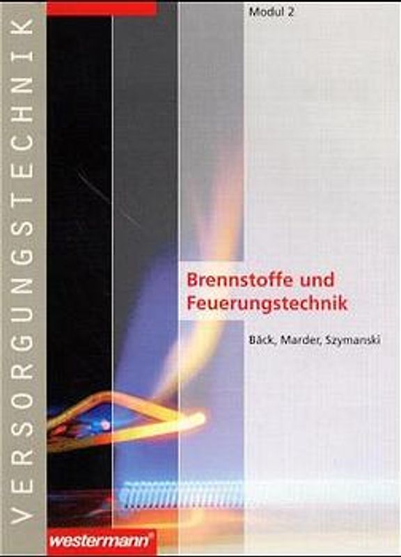 Module Versorgungstechnik Fachbildung Zentralheizungs- und Lüftungsbauer / Fachbildung Zentralheizungs- und Lüftungsbauer. Modul 2: Brennstoffe und Feuerungstechnik: Schülerbuch, 1. Auflage, 2001