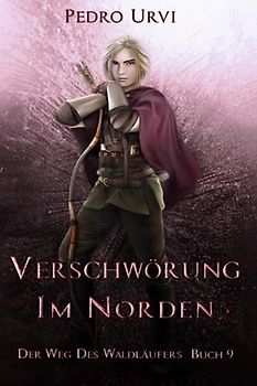 Verschwörung im Norden: (Der Weg des Waldläufers, Buch 9)