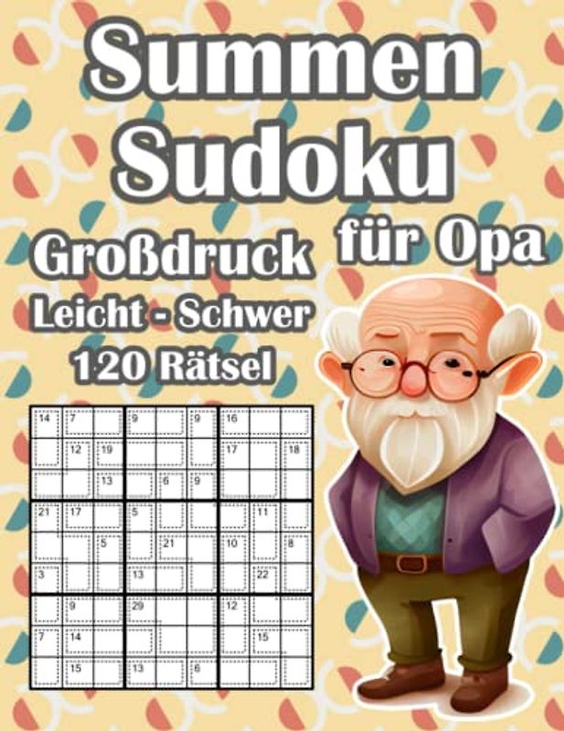 Summen Sudoku für Opa in Leicht bis Schwer: 120 Spannende & Knifflige Killer Sudoku Rätsel im Großdruck