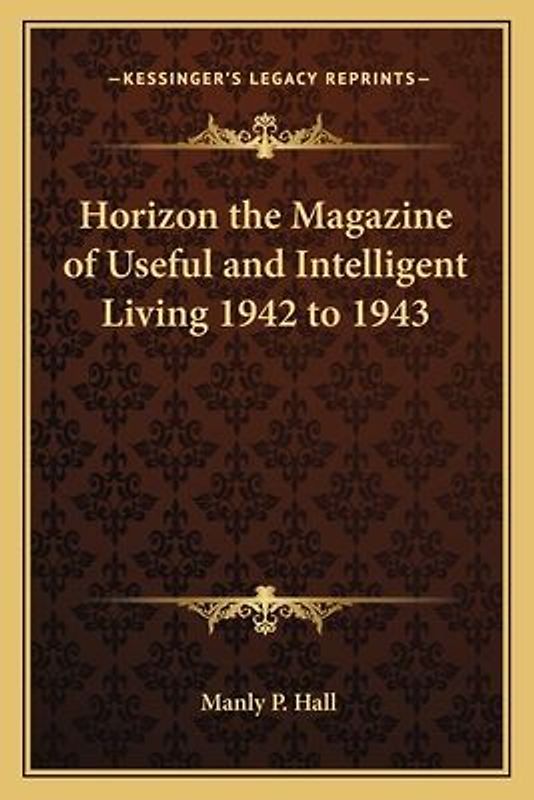 Horizon the Magazine of Useful and Intelligent Living 1942 to 1943