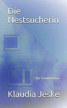Die Nestsucherin: Ein Frauenroman