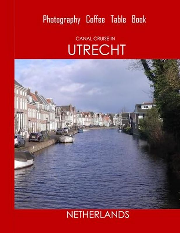 CANAL CRUISE IN UTRECHT NETHERLANDS Photography Coffee Table Book: A vibrant tour :Thanks to this Photography Coffee Table Book you will be able to ... from a unique perspective.June 20,2023.