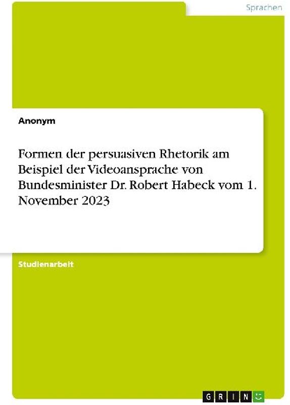 Formen der persuasiven Rhetorik am Beispiel der Videoansprache von  Bundesminister Dr. Robert Habeck vom 1. November 2023