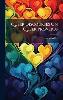 Queer Discourses On Queer Proverbs