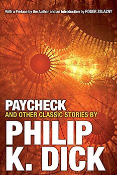Paycheck and Other Classic Stories By Philip K. Dick: Introduction by Roger Zelazny